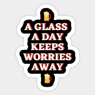 A glass a day keeps worries away Sticker